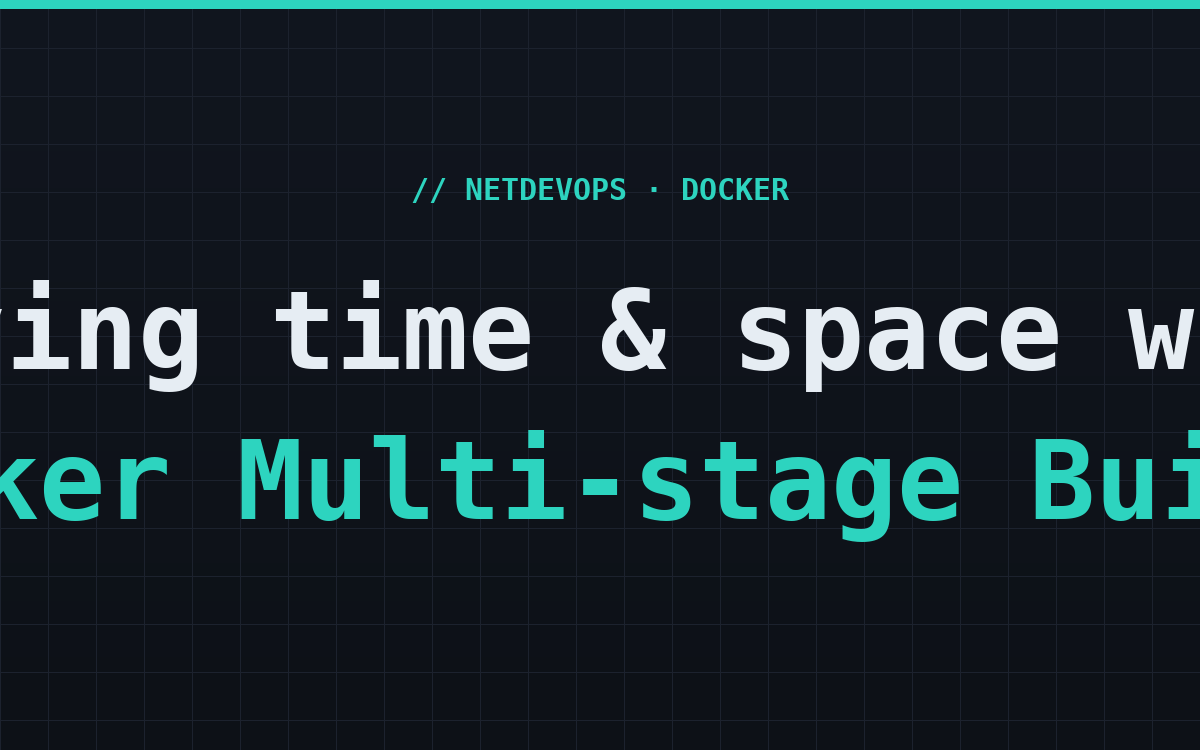 Saving time & space with Docker Multi-stage Builds